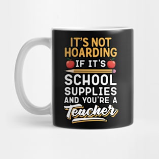 It's Not Hoarding If It's School Suppies Abd You're A Teacher Mug